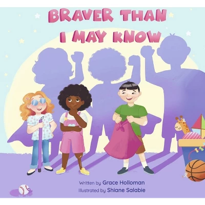 Braver Than I May Know - By Grace Holloman (Hardcover) 3 Braver Than I May Know - By Grace Holloman (Hardcover)