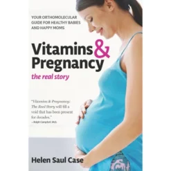 Vitamins & Pregnancy: The Real Story - By Helen Saul Case (Hardcover)