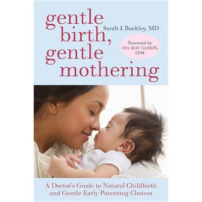 Gentle Birth, Gentle Mothering - By Sarah Buckley (Paperback) 3 Gentle Birth, Gentle Mothering - By Sarah Buckley (Paperback)