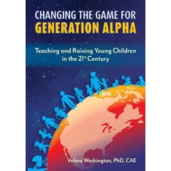 Changing The Game For Generation Alpha - By Valora Washington (Paperback)