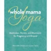 Whole Mama Yoga - By Alexandra Desiato & Lauren Sacks (Paperback) -Love To Dream Baby Shop GUEST 779ce8b8 f2d8 4890 8bc6 a73c8b870eb5