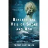 Beneath The Veil Of Smoke And Ash - By Tammy Pasterick (Paperback)
