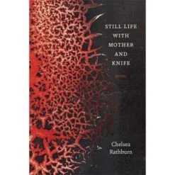 Still Life With Mother And Knife - By Chelsea Rathburn (Paperback)