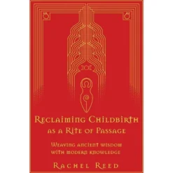 Reclaiming Childbirth As A Rite Of Passage - By Rachel Reed (Paperback)