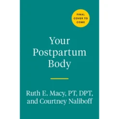 Your Postpartum Body - By Ruth E Macy & Courtney Naliboff (Paperback)