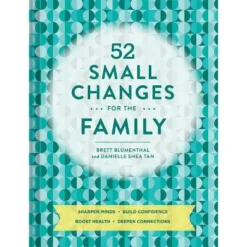 52 Small Changes For The Family: Sharpen Minds, Build Confidence, Boost Health, Deepen Connections (Self-Improvement Book, Health Book, Family Book)